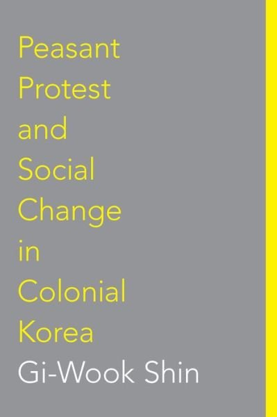 Peasant Protest and Social Change in Colonial Korea - Korean Studies of the Henry M. Jackson School of International Studies - Gi-Wook Shin - Livres - University of Washington Press - 9780295975481 - 1 février 1997