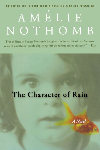 Cover for Amelie Nothomb · The Character of Rain: a Novel (Paperback Book) [First edition] (2003)