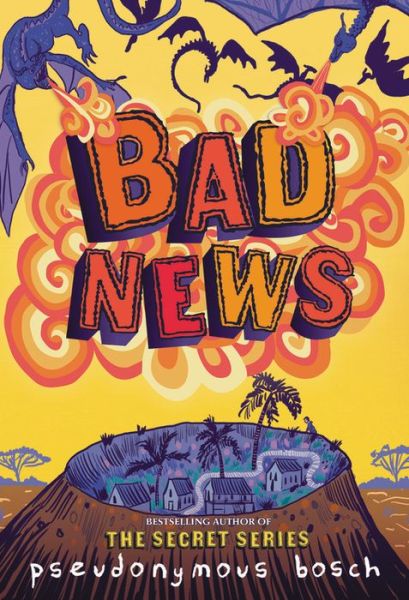 Bad News - The Bad Books - Pseudonymous Bosch - Kirjat - Little, Brown Books for Young Readers - 9780316320481 - tiistai 28. maaliskuuta 2017