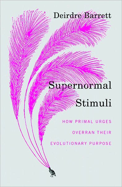 Supernormal Stimuli: How Primal Urges Overran Their Evolutionary Purpose - Deirdre Barrett - Books - WW Norton & Co - 9780393068481 - April 23, 2010