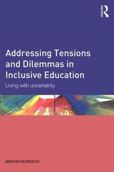 Cover for Norwich, Brahm (University of Exeter, UK) · Addressing Tensions and Dilemmas in Inclusive Education: Living with uncertainty (Paperback Bog) (2013)