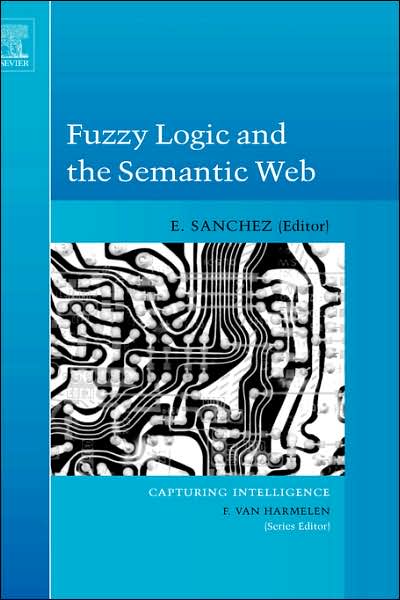 Fuzzy Logic and the Semantic Web - Capturing Intelligence - Elie Sanchez - Kirjat - Elsevier Science & Technology - 9780444519481 - maanantai 20. helmikuuta 2006
