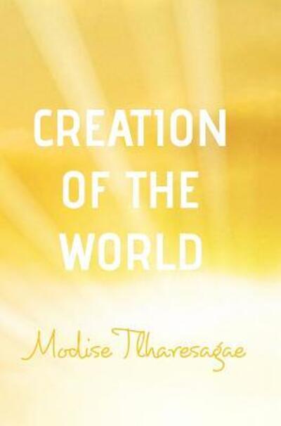 Cover for Modise Tlharesagae · Creation of the World (Hardcover Book) (2018)