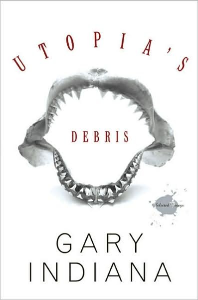 Cover for Gary Indiana · Utopia's Debris: Selected Essays (Hardcover Book) (2008)