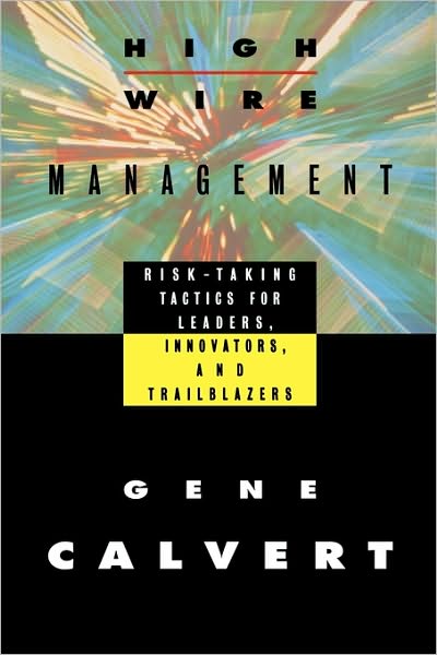 Cover for Gene Calvert · Highwire Management: Risk-Taking Tactics for Leaders, Innovators, and Trailblazers (Paperback Book) (1993)