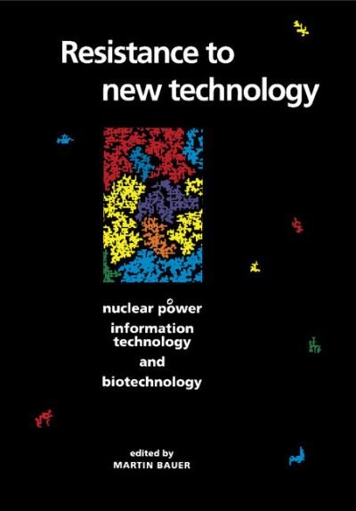 Cover for Martin Bauer · Resistance to New Technology: Nuclear Power, Information Technology and Biotechnology (Paperback Book) (1997)