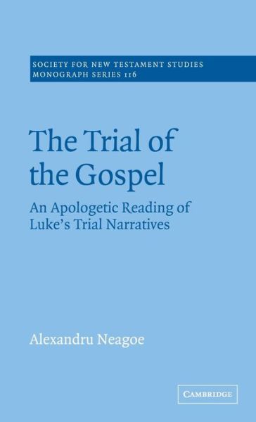 Cover for Neagoe, Alexandru (Areopagus Centre for Christian Education and Contemporary Culture) · The Trial of the Gospel: An Apologetic Reading of Luke's Trial Narratives - Society for New Testament Studies Monograph Series (Hardcover bog) (2002)