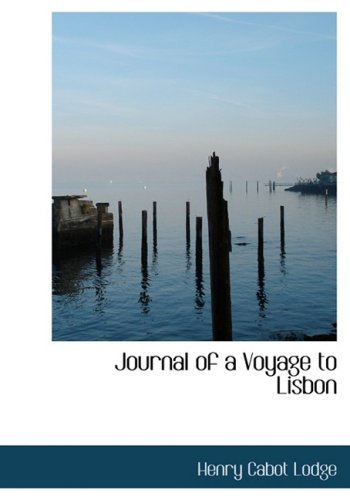 Journal of a Voyage to Lisbon - Henry Cabot Lodge - Books - BiblioLife - 9780554214481 - August 18, 2008