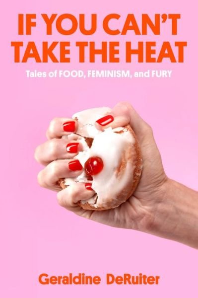 Cover for Geraldine Deruiter · If You Can'T Take The Heat (Book) (2024)
