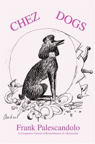 Chez Dogs: a Companion Volume to Remembrance of a Restaurant - Frank Palescandolo - Livros - iUniverse, Inc. - 9780595268481 - 12 de fevereiro de 2003