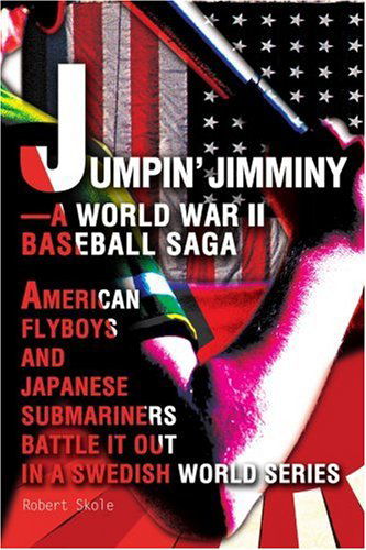 Cover for Robert Skole · Jumpin' Jimminy-a World War II Baseball Saga: American Flyboys and Japanese Submariners Battle It out in a Swedish World Series (Paperback Book) (2004)