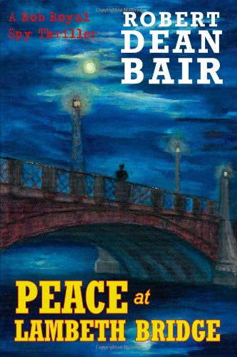 Cover for Robert Dean Bair · Peace at Lambeth Bridge: a Rob Royal Spy Thriller (Paperback Book) (2008)
