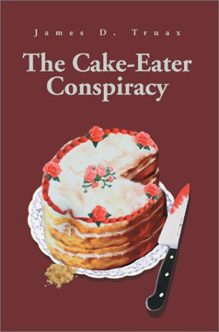 Cover for James D. Truax · The Cake-eater Conspiracy (Hardcover bog) (2002)