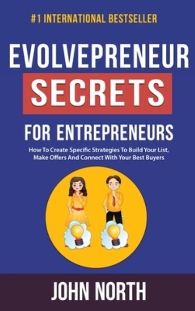 Cover for John North · Evolvepreneur Secrets For Entrepreneurs : How To Create Specific Strategies To Build Your List, Make Offers And Connect With Your Best Buyers (Hardcover Book) (2022)