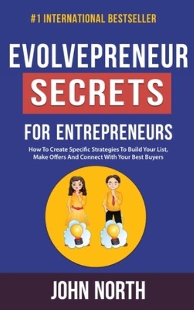 Cover for John North · Evolvepreneur Secrets For Entrepreneurs : How To Create Specific Strategies To Build Your List, Make Offers And Connect With Your Best Buyers (Hardcover Book) (2022)