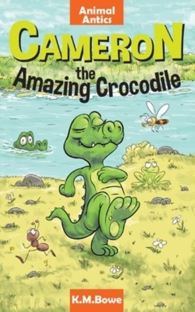Cover for K M Bowe · Cameron the Amazing Crocodile: An Early Reader Animal Adventure Book - Animal Antics (Paperback Book) [Animal Antics edition] (2021)