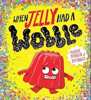 Cover for Michelle Robinson · When Jelly Had a Wobble (PB) (Taschenbuch) (2021)