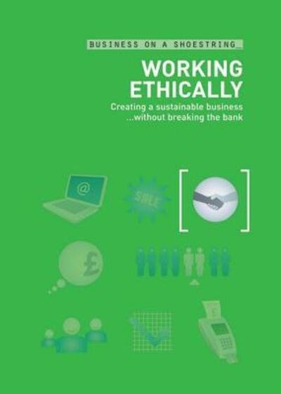 Working Ethically: Creating a Sustainable Business without Breaking the Bank - Business on a Shoestring - Nick Kettles - Kirjat - Bloomsbury Publishing PLC - 9780713675481 - sunnuntai 30. syyskuuta 2007