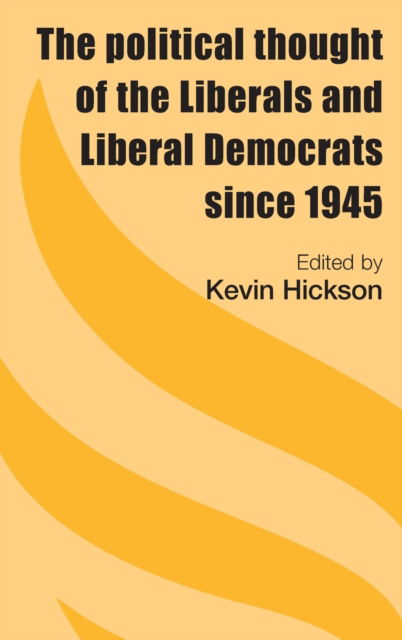 Cover for The Political Thought of the Liberals and Liberal Democrats Since 1945 (Hardcover Book) (2009)