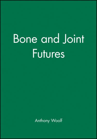 Bone and Joint Futures - Woolf - Books - John Wiley & Sons Inc - 9780727915481 - April 18, 2002