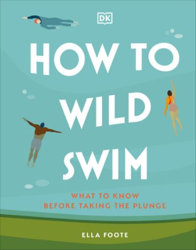 Cover for Ella Foote · How to Wild Swim (Hardcover Book) (2023)
