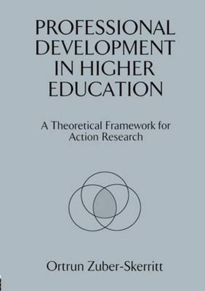 Cover for Zuber-Skerritt, Ortrun (Adjunct Professor, Griffith University; Associate Professor of the Tertiary Education Institute, University of Queensland, Australia) · Professional Development in Higher Education: A Theoretical Framework for Action Research (Paperback Book) (1994)