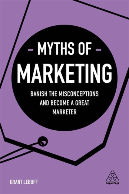 Cover for Grant Leboff · Myths of Marketing Banish the Misconceptions and Become a Great Marketer (Buch) (2020)