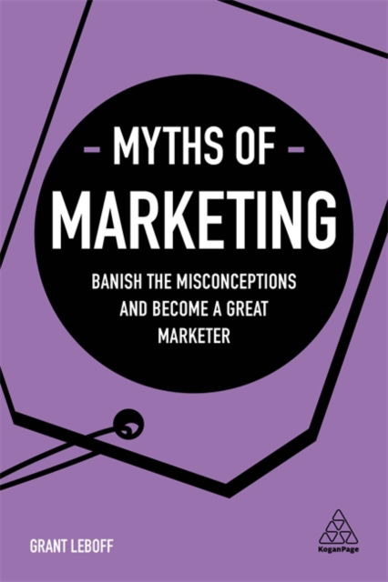 Cover for Grant Leboff · Myths of Marketing Banish the Misconceptions and Become a Great Marketer (Bok) (2020)