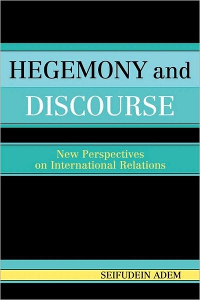 Cover for Seifudein Adem · Hegemony and Discourse: New Perspectives on International Relations (Paperback Book) (2005)