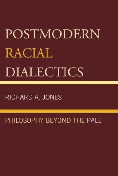 Cover for Richard A. Jones · Postmodern Racial Dialectics: Philosophy Beyond the Pale (Paperback Book) (2018)