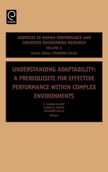 Cover for C Shawn Burke · Understanding Adaptability: A Prerequisite for Effective Performance within Complex Environments - Advances in Human Performance and Cognitive Engineering Research (Hardcover Book) (2006)