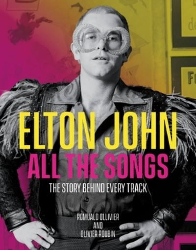 Elton John All the Songs: The Story Behind Every Track - Olivier Roubin - Boeken - Running Press,U.S. - 9780762479481 - 6 april 2023