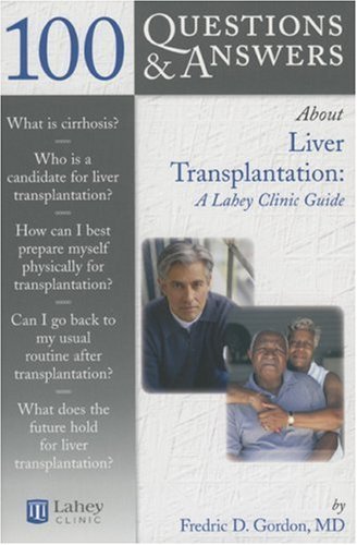 100 Questions  &  Answers About Liver Transplantation: A Lahey Clinic Guide - Fredric D. Gordon - Böcker - Jones and Bartlett Publishers, Inc - 9780763740481 - 22 september 2006