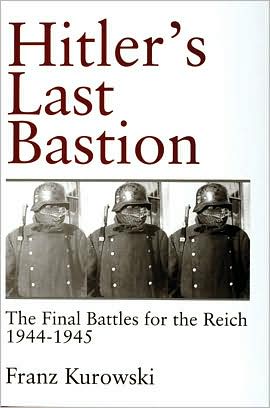 Hitler’s Last Bastion: The Final Battles for the Reich 1944-1945 - Franz Kurowski - Books - Schiffer Publishing Ltd - 9780764305481 - March 19, 1998