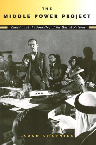 Cover for Adam Chapnick · The Middle Power Project: Canada and the Founding of the United Nations (Paperback Book) [1st edition] (2006)