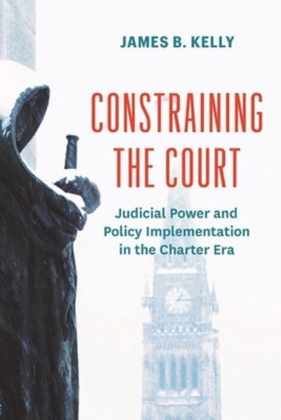 Cover for James B. Kelly · Constraining the Court: Judicial Power and Policy Implementation in the Charter Era - Law and Society (Paperback Book) (2024)