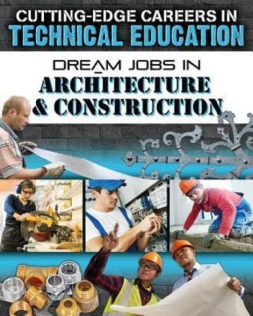 Cover for Morganelli Adrianna · Dream Jobs Architecture and Construction - Cutting-Edge Careers in Technical Education (Paperback Book) (2018)