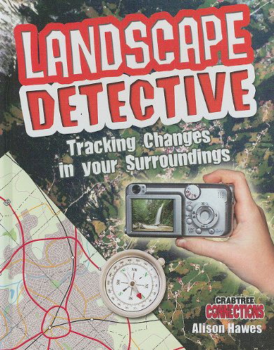 Cover for Alison Hawes · Landscape Detective: Tracking Changes in Your Surroundings (Crabtree Connections) (Hardcover Book) (2010)