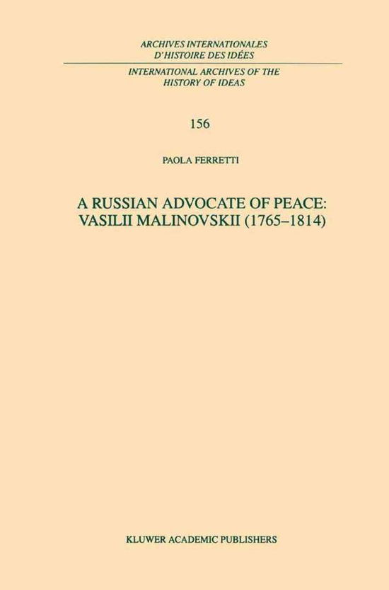 P. Ferretti · A Russian Advocate of Peace: Vasilii Malinovskii (1765-1814) - International Archives of the History of Ideas / Archives Internationales d'Histoire des Idees (Inbunden Bok) [1998 edition] (1997)