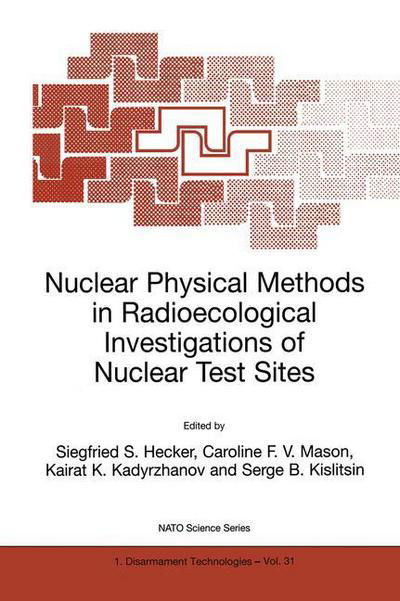 Siegfried S Hecker · Nuclear Physical Methods in Radioecological Investigations of Nuclear Test Sites - Nato Science Partnership Subseries: 1 (Paperback Book) [Softcover reprint of the original 1st ed. 2000 edition] (2000)
