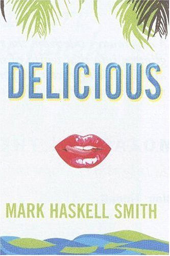 Cover for Mark Haskell Smith · Delicious (Paperback Book) (2006)