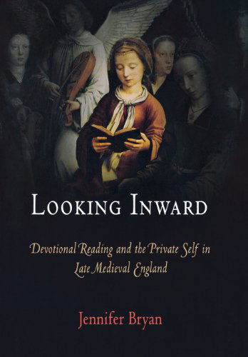 Cover for Jennifer Bryan · Looking Inward: Devotional Reading and the Private Self in Late Medieval England - The Middle Ages Series (Hardcover Book) (2008)