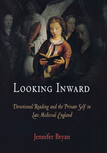 Looking Inward: Devotional Reading and the Private Self in Late Medieval England - The Middle Ages Series - Jennifer Bryan - Livros - University of Pennsylvania Press - 9780812240481 - 2 de janeiro de 2008