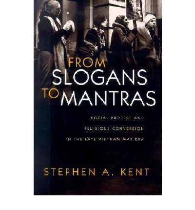 From Slogans to Mantras: Social Protest and Religious Conversion in the Late Vietnam War Era - Religion and Politics - Stephen A. Kent - Books - Syracuse University Press - 9780815629481 - October 1, 2001