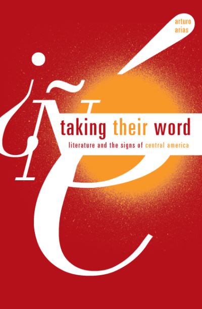 Cover for Arturo Arias · Taking Their Word: Literature and the Signs of Central America (Hardcover Book) [3rd edition] (2007)