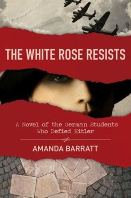 Cover for Amanda Barratt · The White Rose Resists – A Novel of the German Students Who Defied Hitler (Paperback Book) (2020)