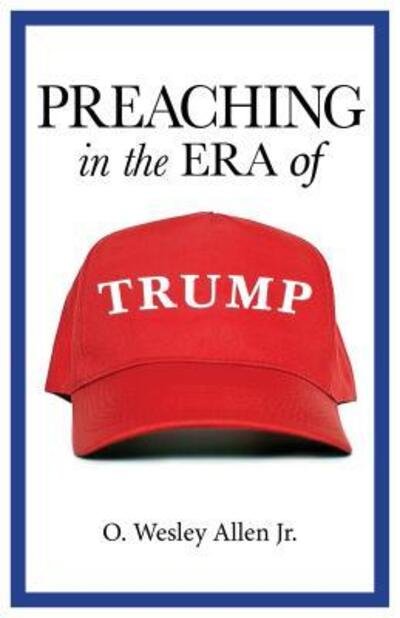 Cover for O Wesley Allen Jr · Preaching in the Era of Trump (Taschenbuch) (2017)
