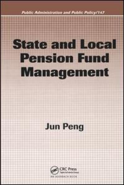 State and Local Pension Fund Management - Public Administration and Public Policy - Jun Peng - Boeken - Taylor & Francis Ltd - 9780849305481 - 21 augustus 2008