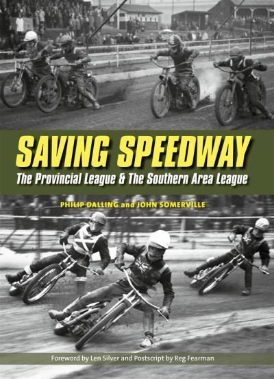 Cover for Philip Dalling · Saving Speedway: The Provincial League and The Southern Area League (Hardcover Book) (2020)
