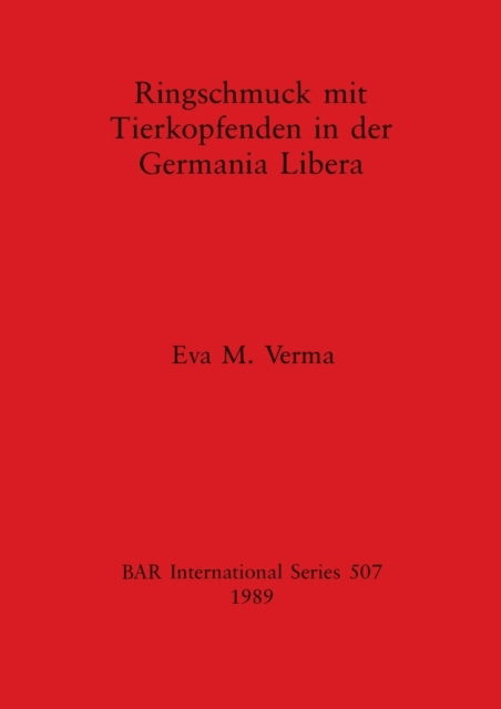 Ringschmuck mit Tierkopfenden in der Germania Libera - Eva M. Verma - Bücher - B.A.R. - 9780860546481 - 31. Dezember 1989